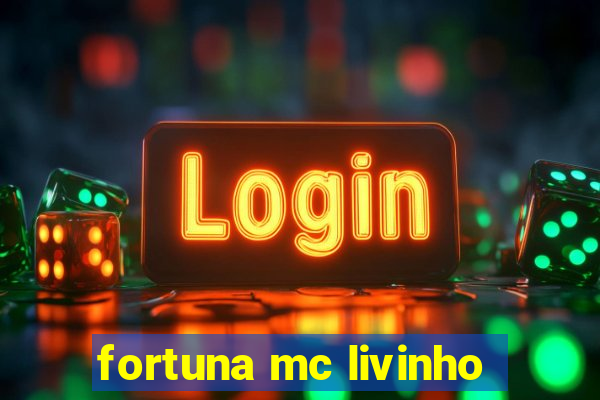 fortuna mc livinho