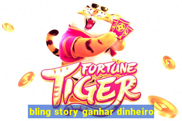 bling story ganhar dinheiro