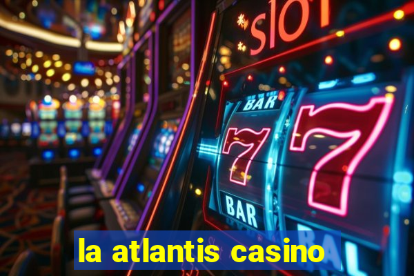 la atlantis casino