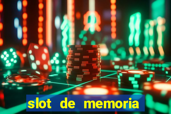 slot de memoria ram parou de funcionar