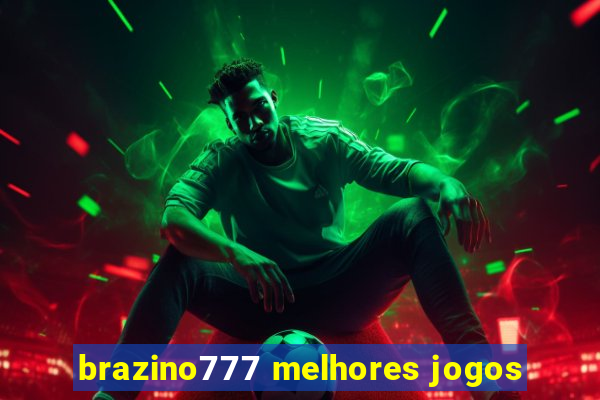 brazino777 melhores jogos