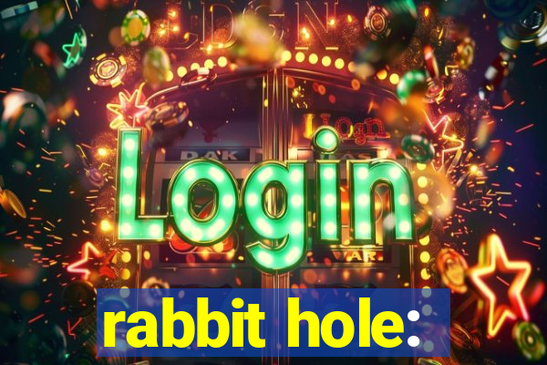 rabbit hole: