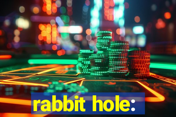 rabbit hole: