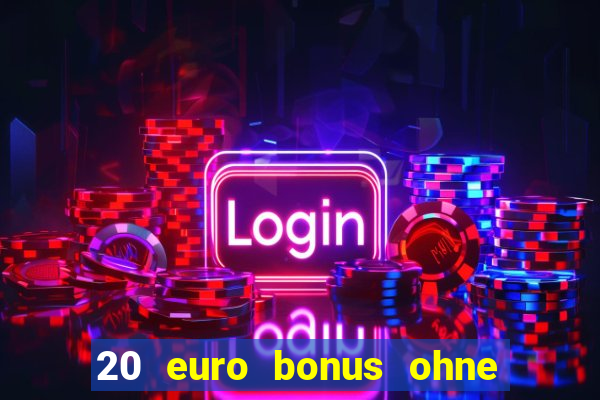 20 euro bonus ohne einzahlung casino deutschland