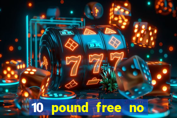 10 pound free no deposit casino bonus