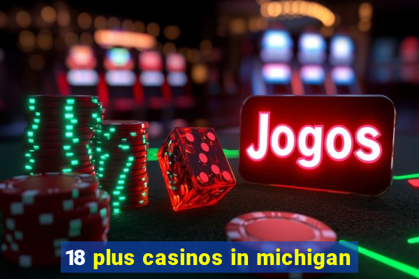 18 plus casinos in michigan