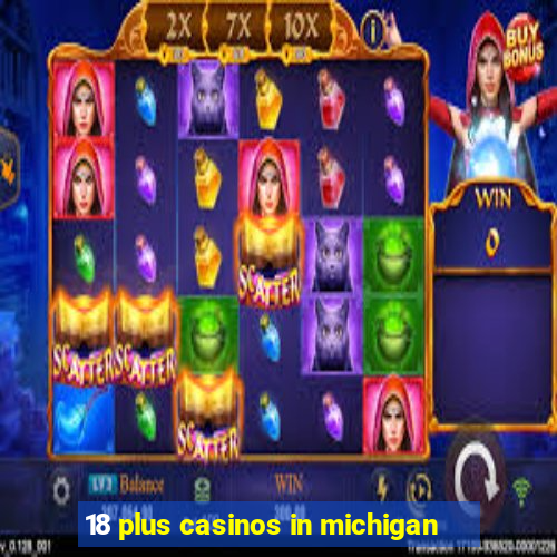 18 plus casinos in michigan