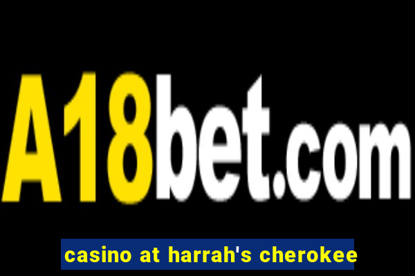 casino at harrah's cherokee