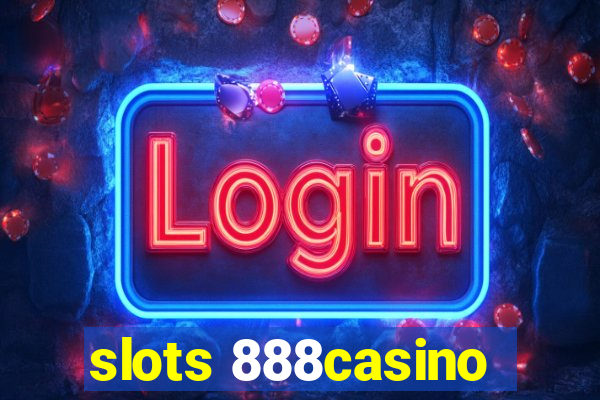 slots 888casino