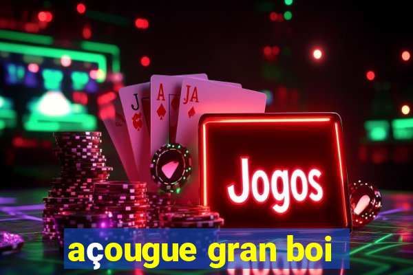 açougue gran boi