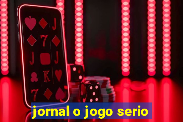 jornal o jogo serio