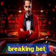 breaking bet