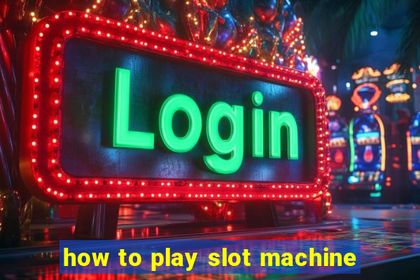 how to play slot machine