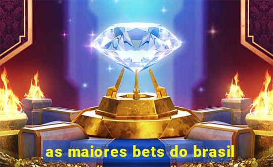 as maiores bets do brasil