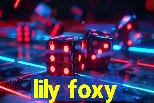 lily foxy