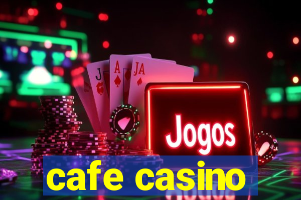 cafe casino