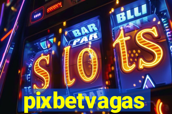 pixbetvagas