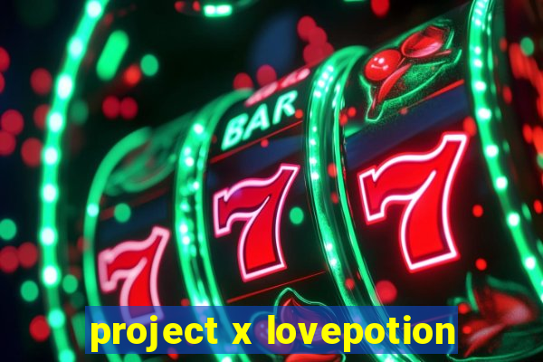 project x lovepotion