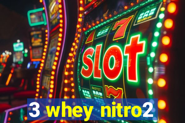 3 whey nitro2