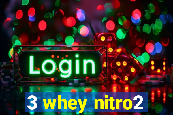 3 whey nitro2