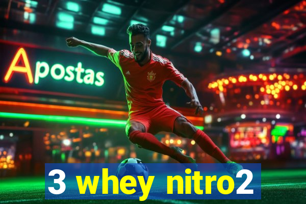 3 whey nitro2