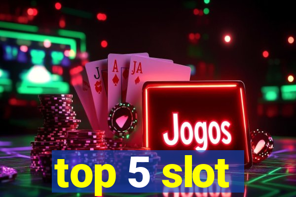 top 5 slot