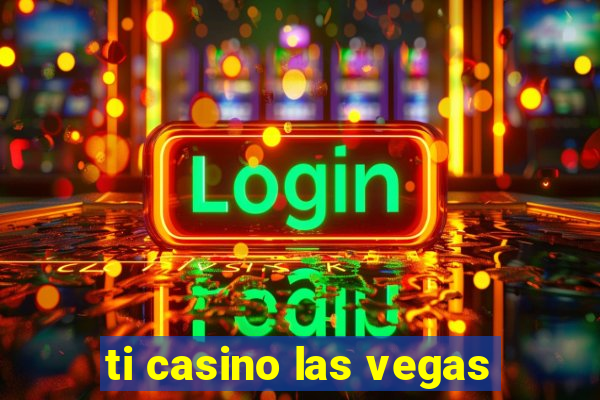 ti casino las vegas