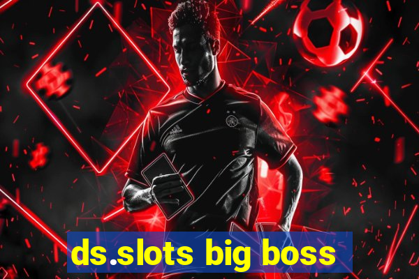 ds.slots big boss