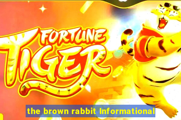 the brown rabbit Informational