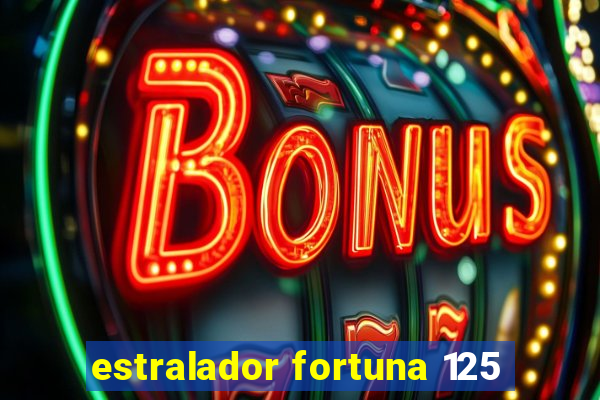 estralador fortuna 125