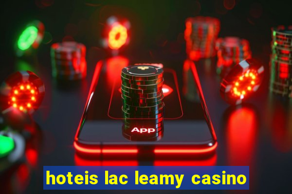 hoteis lac leamy casino