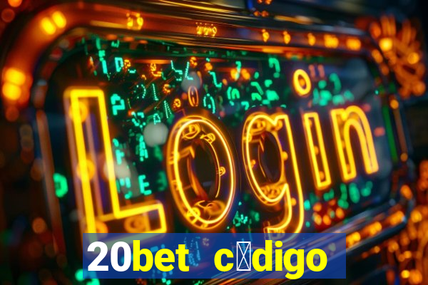 20bet c贸digo b么nus 5 reais