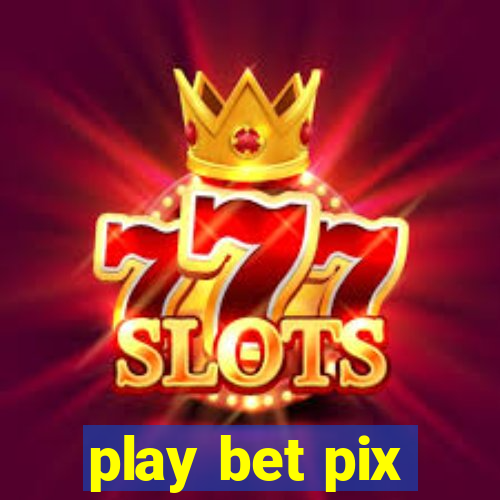 play bet pix