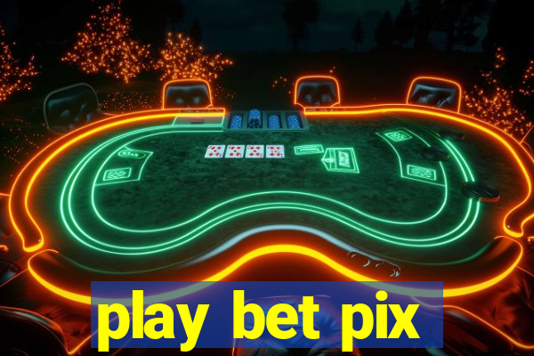 play bet pix