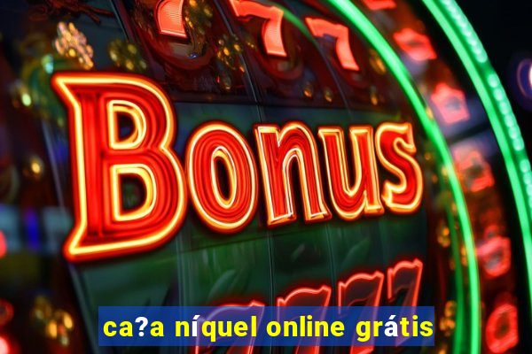 ca?a níquel online grátis