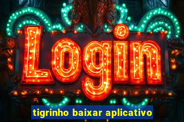 tigrinho baixar aplicativo