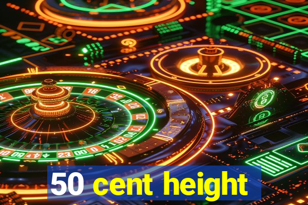 50 cent height