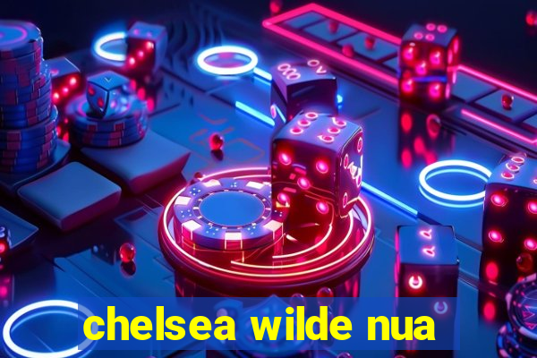 chelsea wilde nua