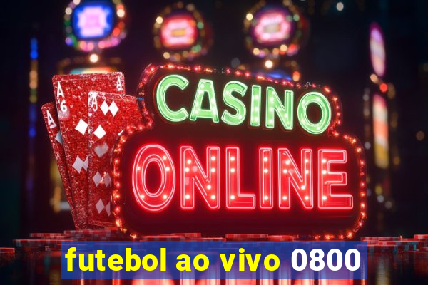 futebol ao vivo 0800