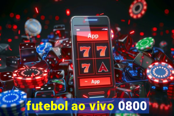 futebol ao vivo 0800