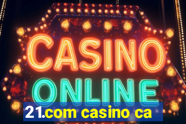 21.com casino ca