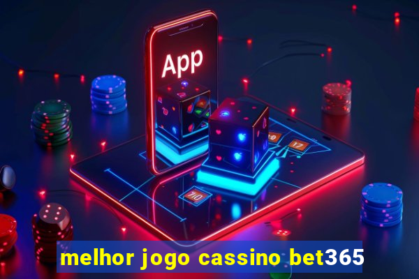 melhor jogo cassino bet365