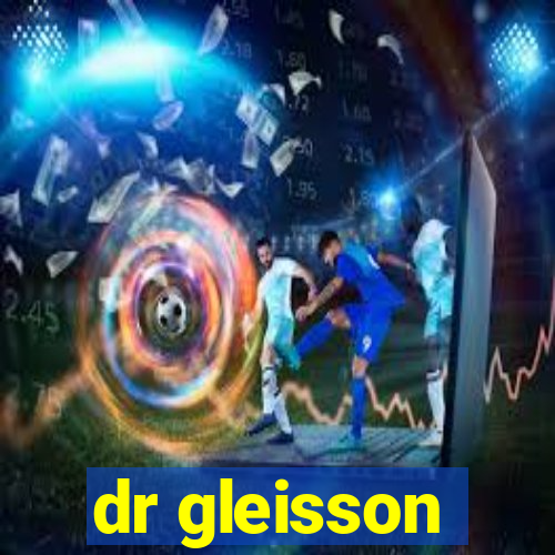 dr gleisson