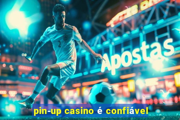 pin-up casino é confiável