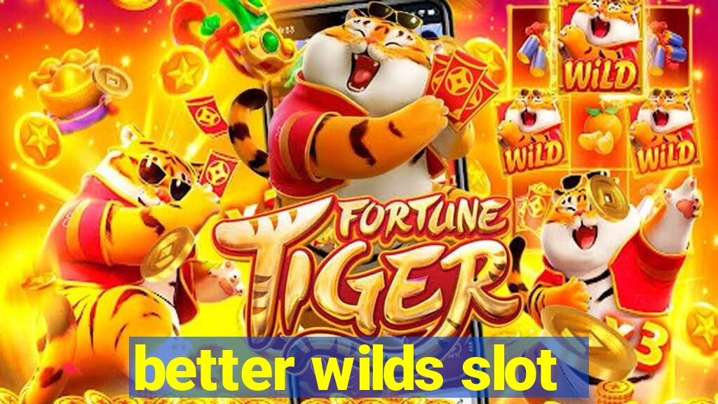 better wilds slot