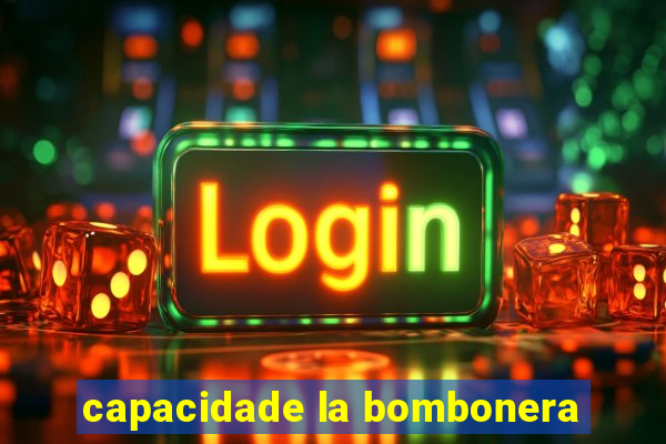 capacidade la bombonera