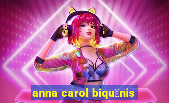 anna carol biqu铆nis