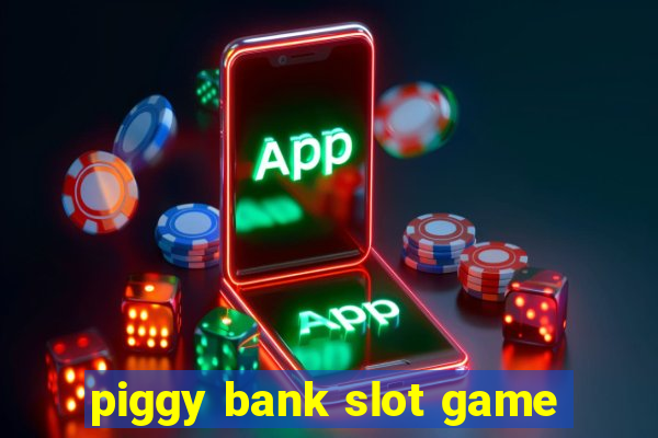 piggy bank slot game