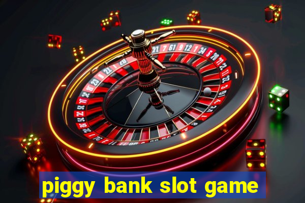 piggy bank slot game