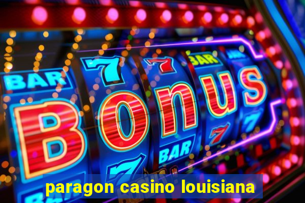 paragon casino louisiana